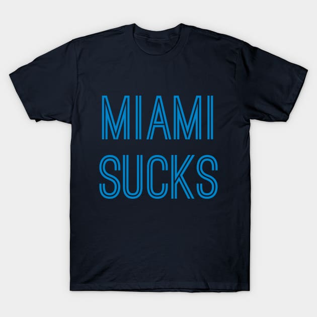 Miami Sucks (Carolina Blue Text) T-Shirt by caknuck